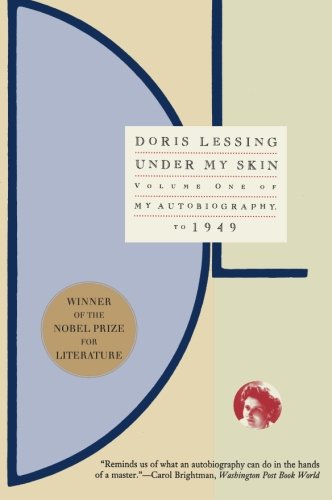Under My Skin: Volume One of My Autobiography, to 1949 [Paperback] Doris Lessing