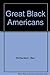 Great Black Americans Richardson, Ben and Fahey, William A