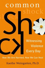 Common Shock: Witnessing Violence Every Day--How We Are Harmed, How We Can Heal used book depot