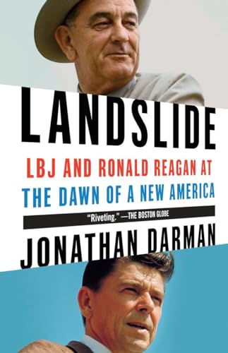 Landslide: LBJ and Ronald Reagan at the Dawn of a New America [Paperback] Darman, Jonathan