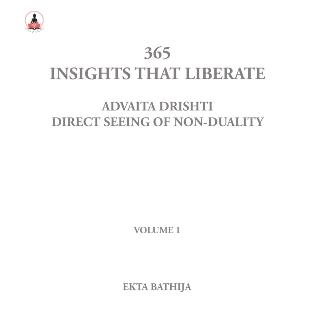 365 Insights That Liberate: Advaita Drishti: Volume 1: Direct Seeing of Non-Duality