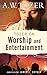 Tozer on Worship and Entertainment [Paperback] Tozer, A W and Snyder, James L