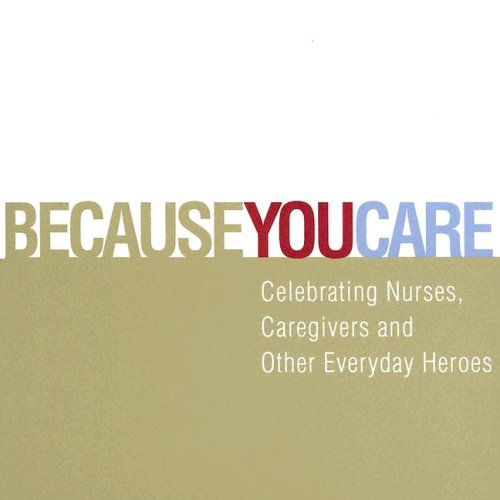 Because You Care: Celebrating Nurses, Caregivers and Other Everyday Heroes used book depot