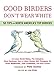 Good Birders Dont Wear White: 50 Tips From North Americas Top Birders [Paperback] White, Lisa A and Dunne, Pete