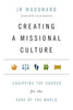 Creating a Missional Culture: Equipping the Church for the Sake of the World Forge Partnership Books [Paperback] JR Woodward and Alan Hirsch