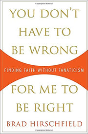 You Don't Have to Be Wrong for Me to Be Right: Finding Faith Without Fanaticism used book depot