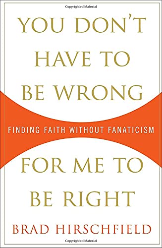 You Don't Have to Be Wrong for Me to Be Right: Finding Faith Without Fanaticism used book depot