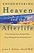 Encountering Heaven and the Afterlife: True Stories From People Who Have Glimpsed the World Beyond [Paperback] James L Garlow and Wall, Keith