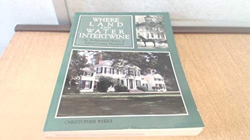 Where Land and Water Intertwine: An Architectural History of Talbot County, Maryland (Maryland Historic Trust)