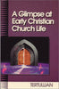 A Glimpse at Early Christian Church Life Tertullian
