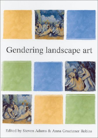 Gendering Landscape Art Issues in Art History Series Gruetzner Robins, Anna