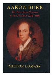 Aaron Burr: The Years from Princeton to Vice President, 1756-1805 used book depot