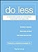 Do Less: A Minimalist Guide to a Simplified, Organized, and Happy Life [Paperback] Jonat, Rachel