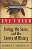 Eves Seed: Biology, the Sexes and the Course of History McElvaine, Robert S