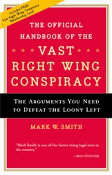 The Official Handbook of the Vast Right-Wing Conspiracy (Includes FREE Vast Right-Wing Conspiracy Card)