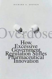 Overdose: How Excessive Government Regulation Stifles Pharmaceutical Innovation used book depot