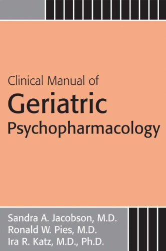 Clinical Manual of Geriatric Psychopharmacology Sandra A Jacobson; Ronald W Pies and Ira R Katz