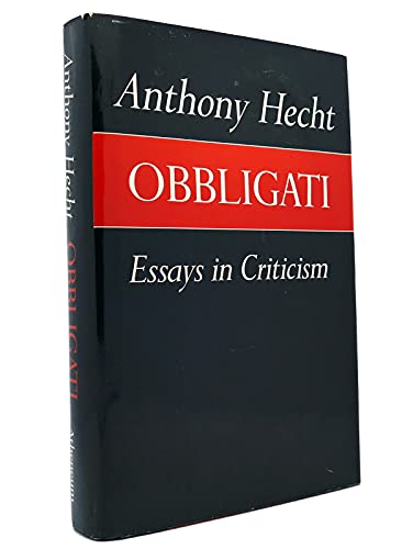 Obbligati: Essays in Criticism Hecht, Anthony