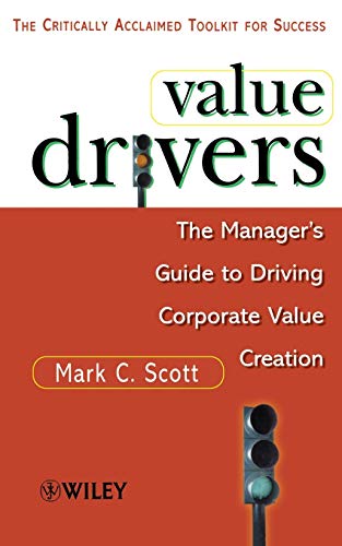 Value Drivers: The Managers Guide for Driving Corporate Value Creation [Paperback] Scott, Mark C