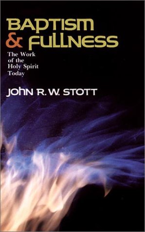 Baptism and Fullness: The Work of the Holy Spirit Today Stott, John R W