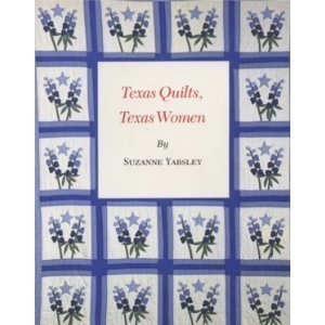 Texas Quilts, Texas Women (CENTENNIAL SERIES OF THE ASSOCIATION OF FORMER STUDENTS, TEXAS A & M UNIVERSITY)