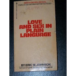 Love and Sex in Plain Language: Complete Sex Information for the Young 4th Printing [Unknown Binding] Eric W Johnson