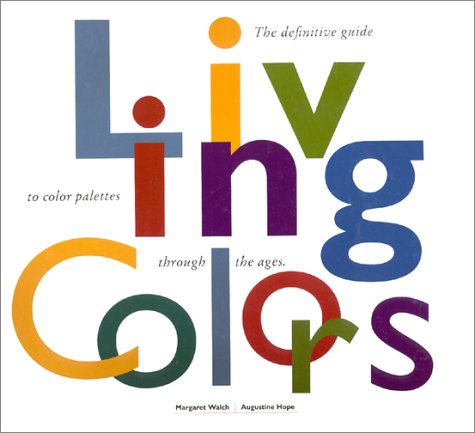 Living Colors: A Designers Guide to 80 Essential Palettes from Ancient to Modern Times used book depot