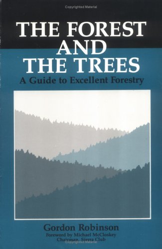 The Forest and the Trees: A Guide To Excellent Forestry Robinson, Gordon