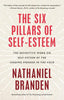 The Six Pillars of Self-Esteem: The Definitive Work on Self-Esteem by the Leading Pioneer in the Field