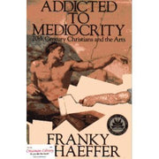 Addicted to Mediocrity: 20th Century Christians and the Arts by Franky Schaeffer (1981-05-03) used book depot