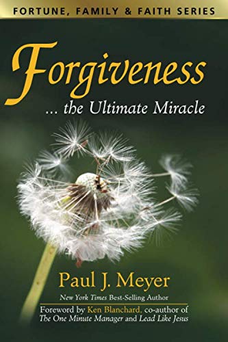 Forgivenessthe Ultimate Miracle Fortune, Family  Faith [Paperback] Meyer, Paul and Blanchard, Ken