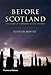 Before Scotland: The Story of Scotland Before History