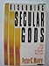 Disarming the Secular Gods: How to Talk So Skeptics Will Listen Moore, Peter C
