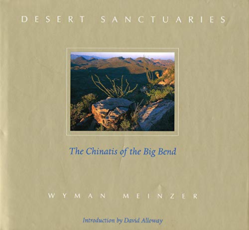Desert Sanctuaries: The Chinatis of the Big Bend [Paperback] Meinzer, Wyman and Alloway, David