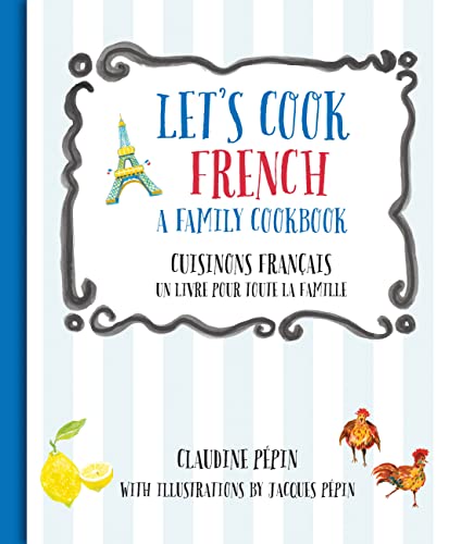 Lets Cook French, A Family Cookbook: Cuisinons Francais, Un livre pour toute la famille English and French Edition Pepin, Claudine and Pepin, Jacques