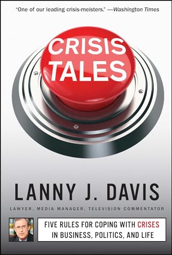 Crisis Tales: Five Rules for Coping with Crises in Business, Politics, and Life [Paperback] Davis, Lanny J