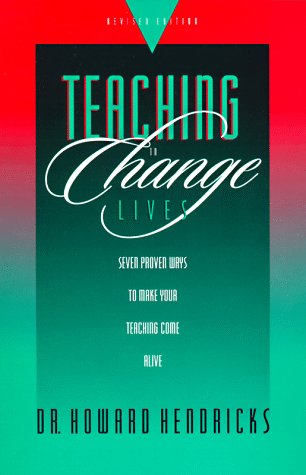 Teaching to Change Lives: Seven Proven Ways to Make Your Teaching Come Alive Hendricks, Dr Howard