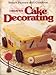 Better Homes and Gardens Creative Cake Decorating Better Homes and Gardens Books