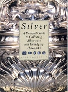 Silver: A Practical Guide to Collecting Silverware and Identifying Hallmarks
