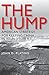 The Hump: America's Strategy for Keeping China in World War II (Volume 134) (Williams-Ford Texas A&M University Military History Series)