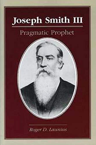 Joseph Smith III: PRAGMATIC PROPHET [Paperback] Launius, Roger D
