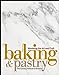 Baking  Pastry: Mastering the Art and Craft The Culinary Institute of America