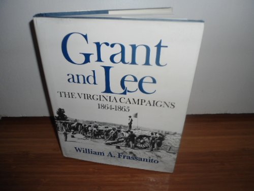 Grant and Lee The Virginia campaigns 18641865 [Hardcover] FRASSANITO, William A