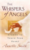 The Whispers of Angels: Stories to Touch Your Heart [Paperback] Smith, Annette