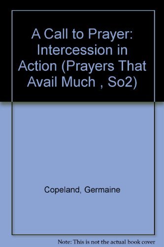 A Call to Prayer: Intercession in Action Prayers That Avail Much , So2 Copeland, Germaine