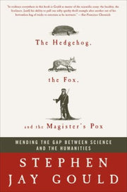 The Hedgehog, the Fox, and the Magister's Pox: Mending the Gap Between Science and the Humanities