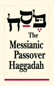 The Messianic Passover Haggadah