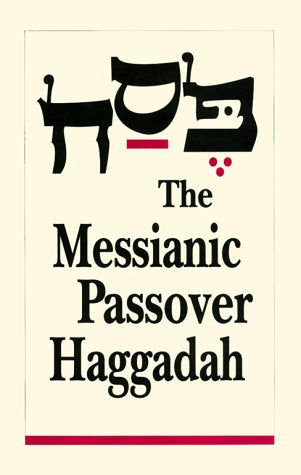 The Messianic Passover Haggadah
