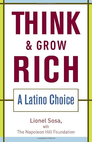 Think  Grow Rich: A Latino Choice Sosa, Lionel and Napoleon Hill Foundation