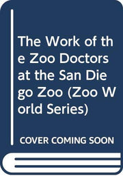 The Work of the Zoo Doctors at the San Diego Zoo (Zoo World Series) used book depot